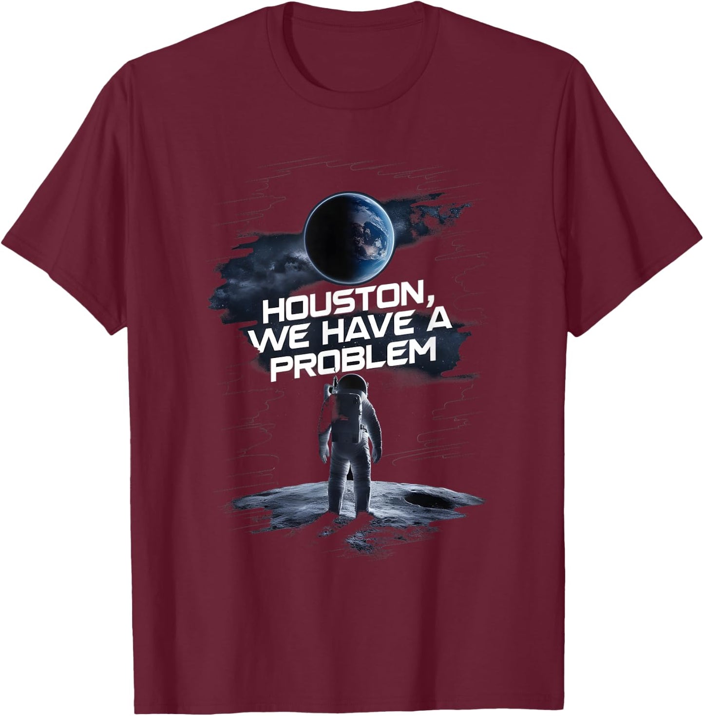 Houston we Have a Problem Quote Spaceman Astronaut T-Shirt - T-Shirt | Maroon