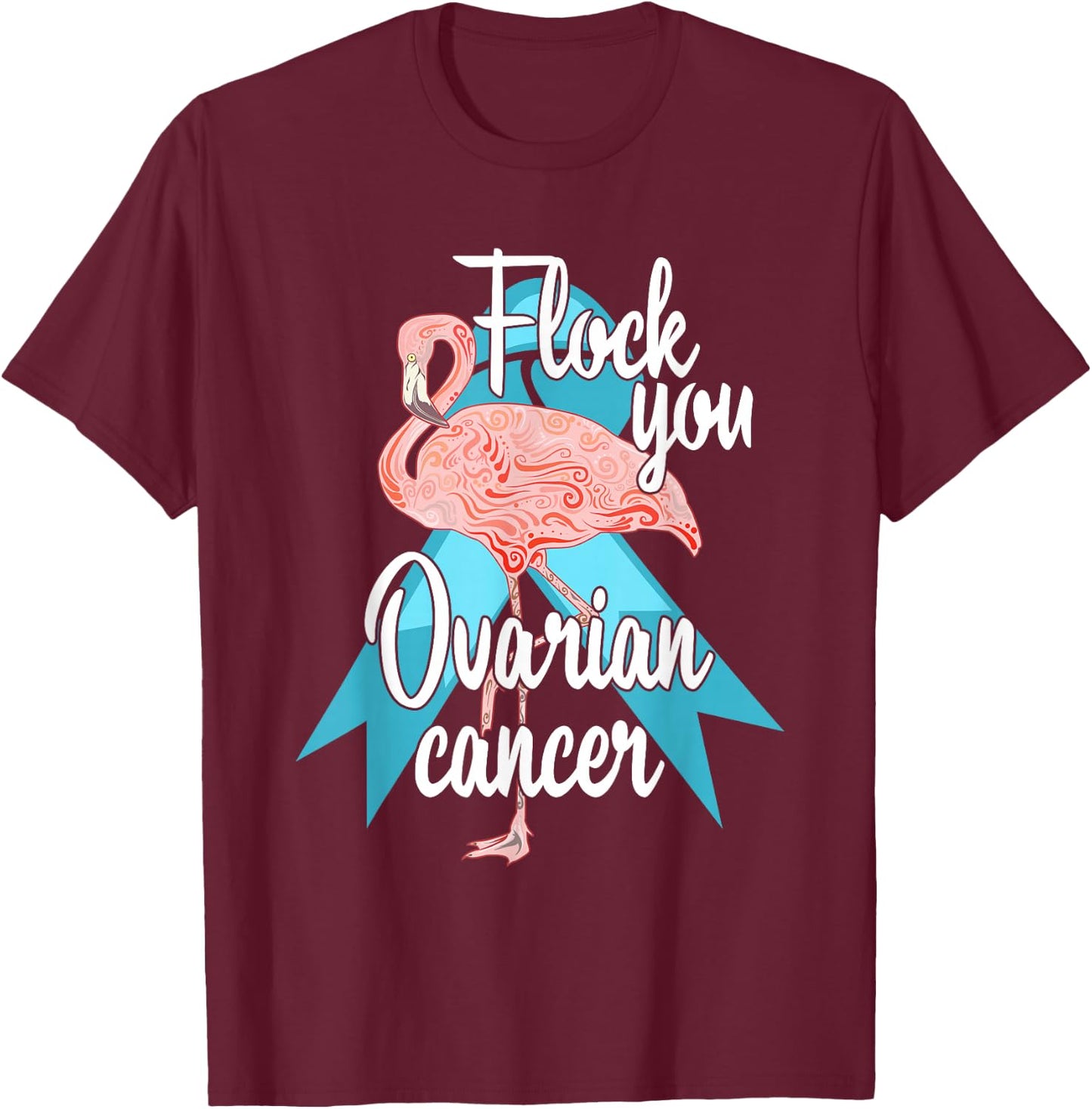 Flock You Ovarian Cancer Flamingo Survivor Warrior Chemo T-Shirt - T-Shirt | Maroon