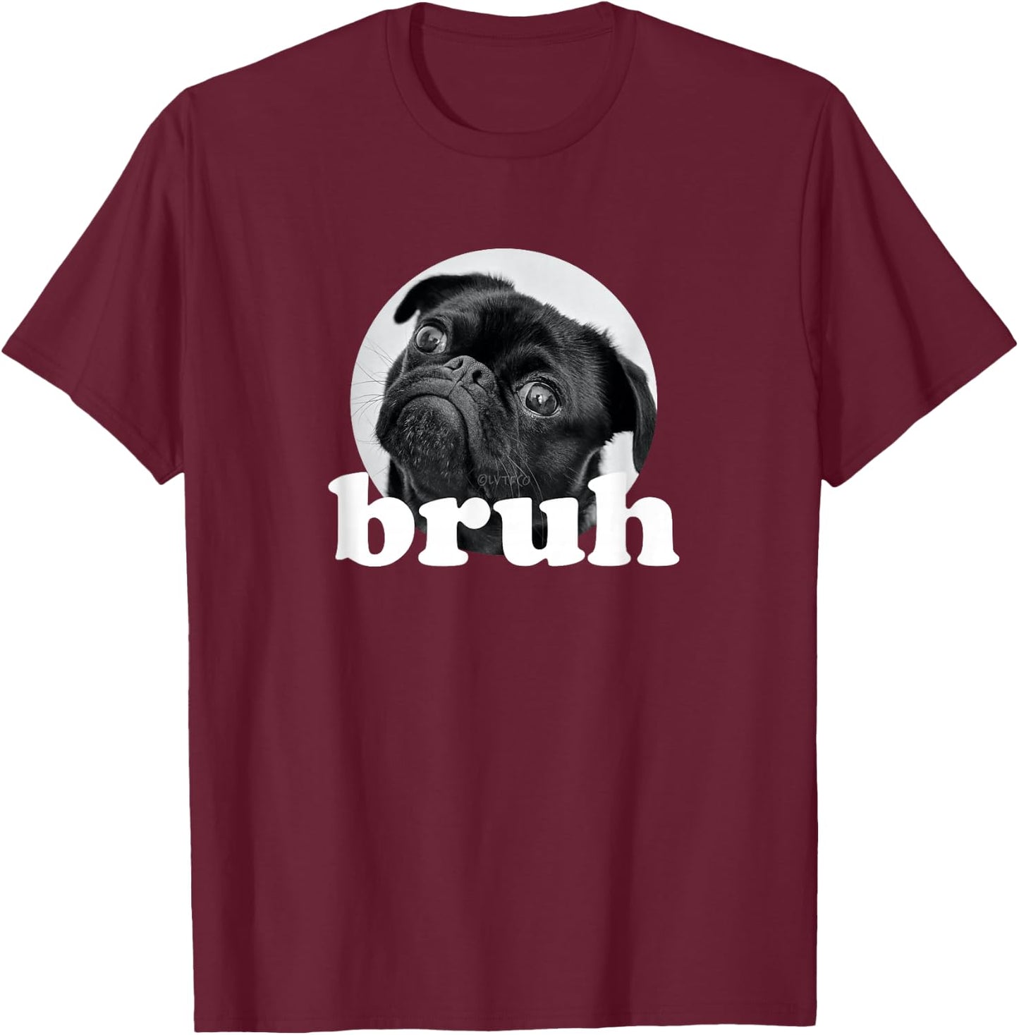 Pug says “Bruh” – Cute Puppy Dog Funny Humor T-Shirt - T-Shirt | Maroon