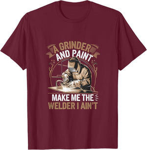 A Grinder And Paint Make Me The Welder I Ain't T-Shirt - T-Shirt | Maroon