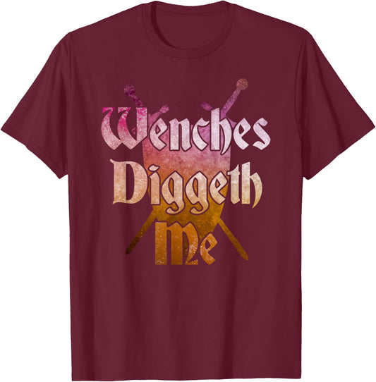 WENCHES DIGGETH ME Funny Renaissance Ren Faire Quote Graphic T-Shirt - T-Shirt | Maroon