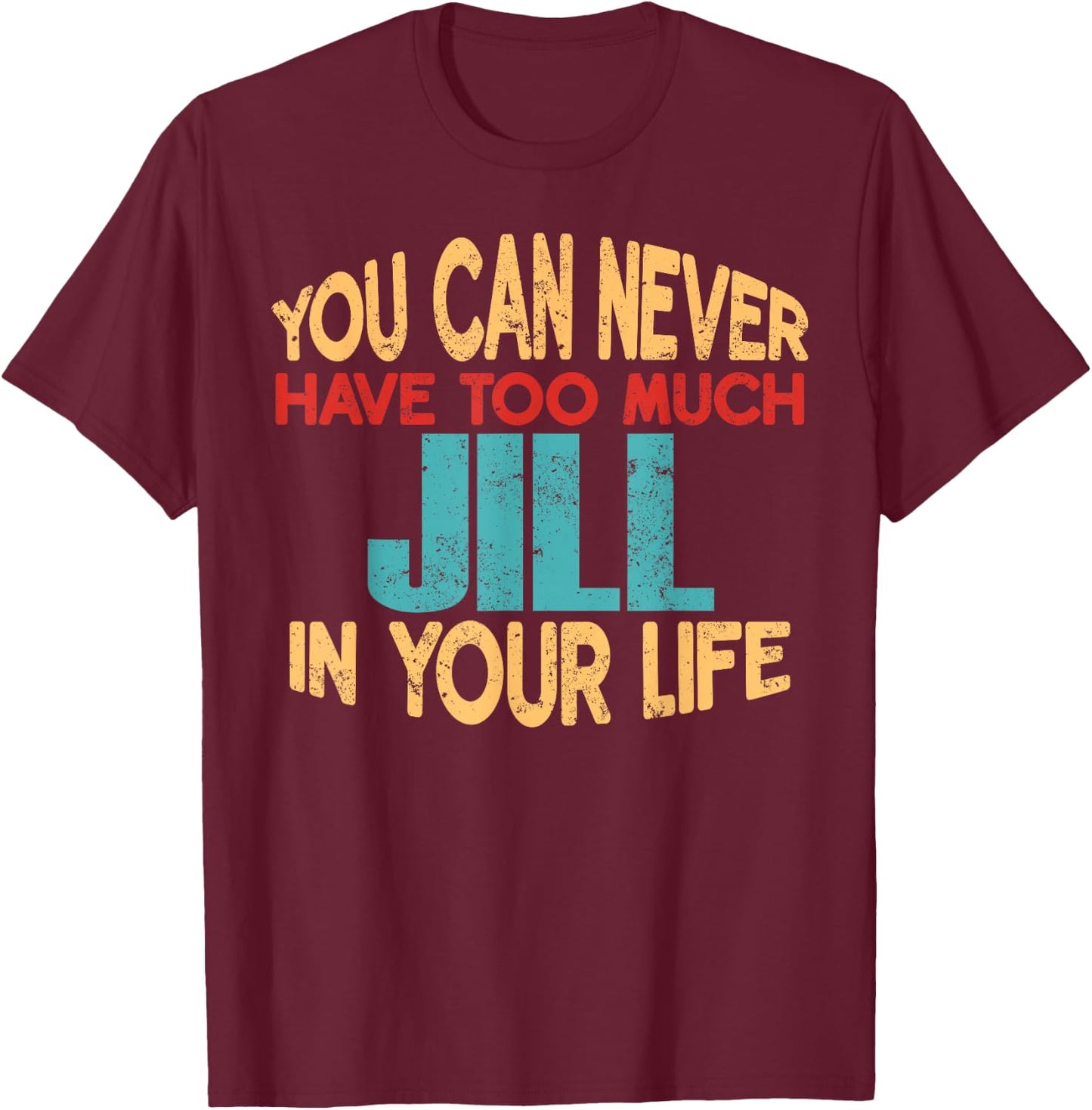Funny Jill Personalized First Name Joke Item T-Shirt - T-Shirt | Maroon