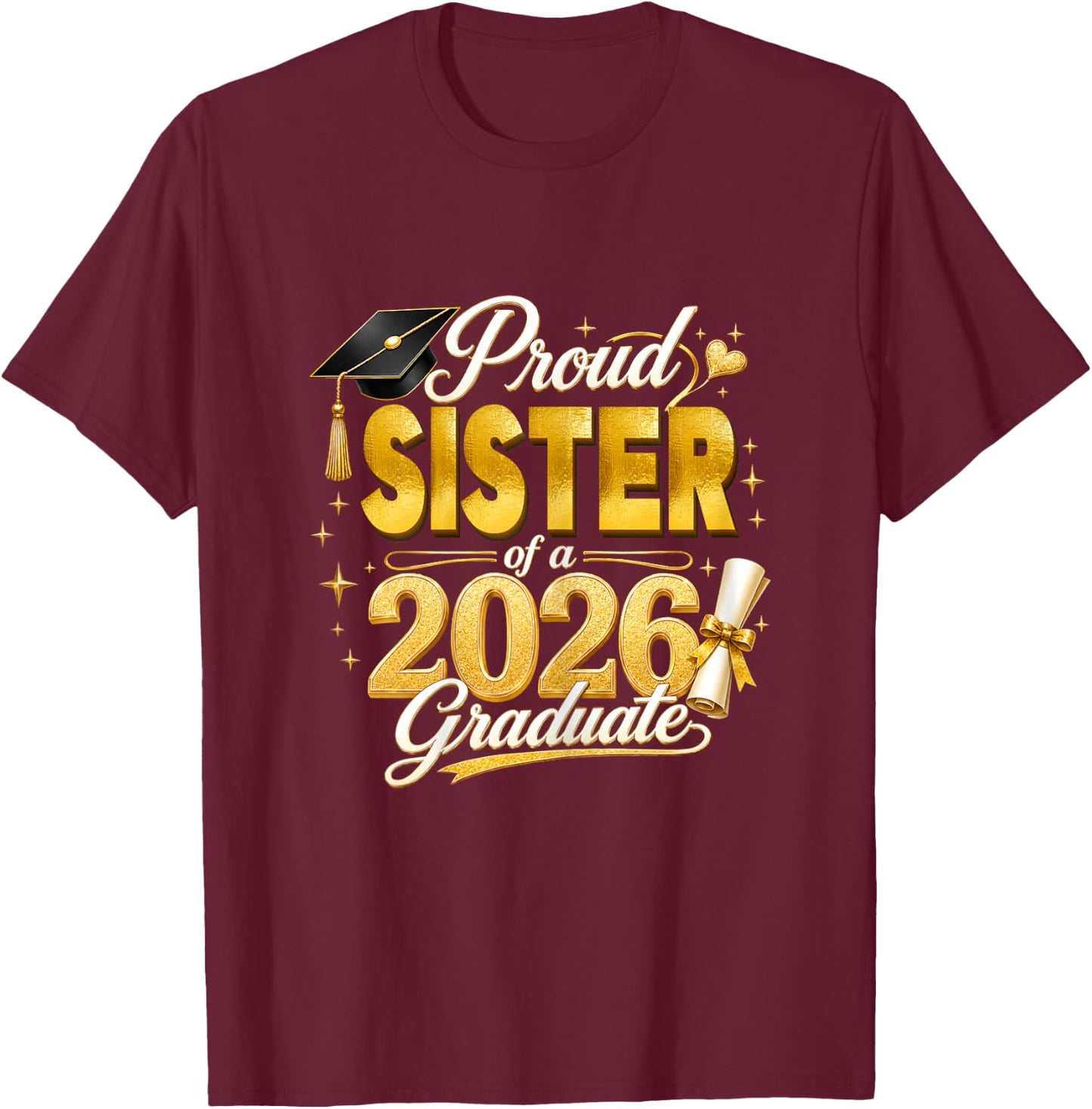 Proud Sister 2026 Graduate Senior Graduation Family Pride T-Shirt - T-Shirt | Maroon