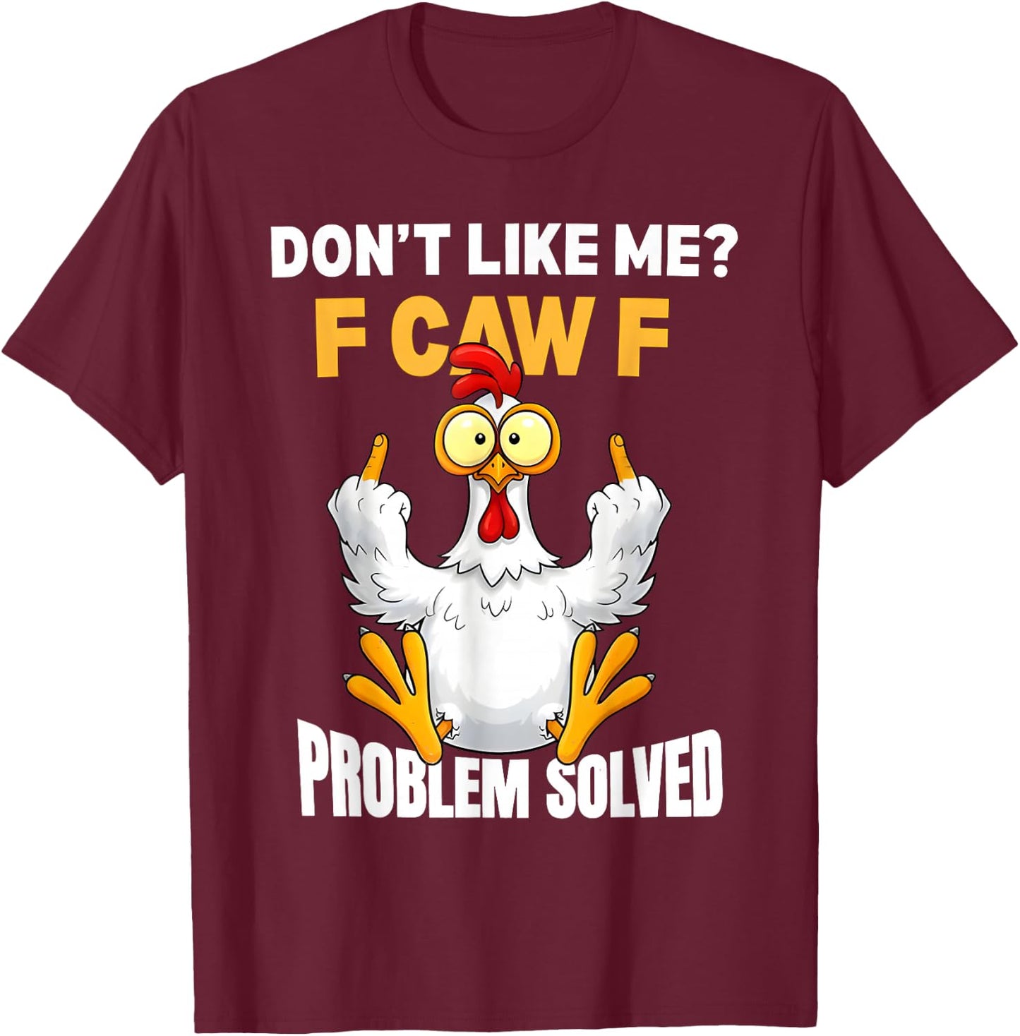 F-CAW-F Funny Angry Chicken Dont Like Me Problem Solved T-Shirt - T-Shirt | Maroon