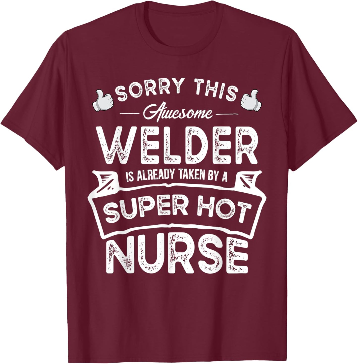Sorry This Welder is Taken by a Nurse | Funny Couple T-Shirt - T-Shirt | Maroon