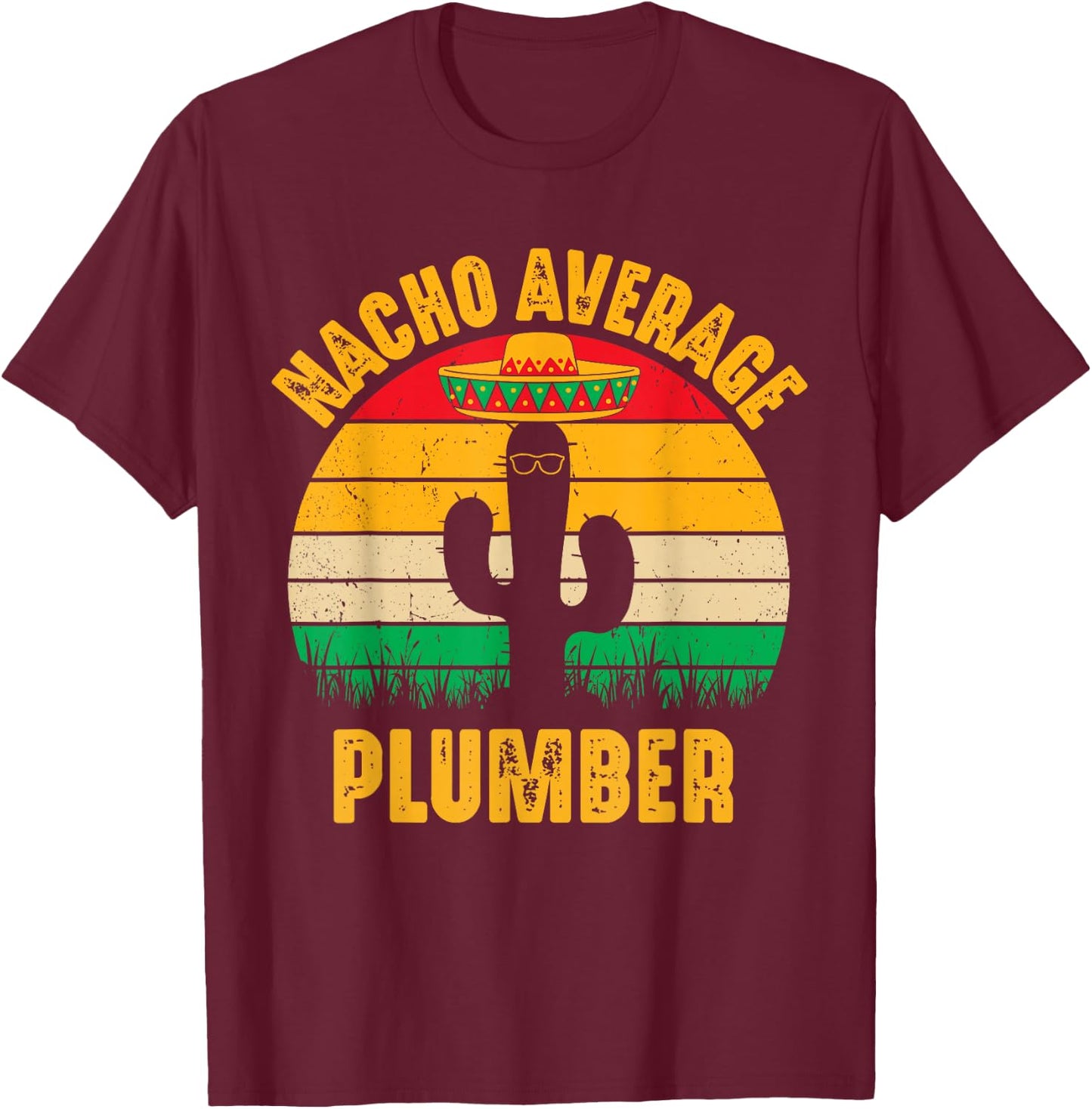 Nacho Average Plumber Men Women Cinco De Mayo Funny Plumbing T-Shirt - T-Shirt | Maroon