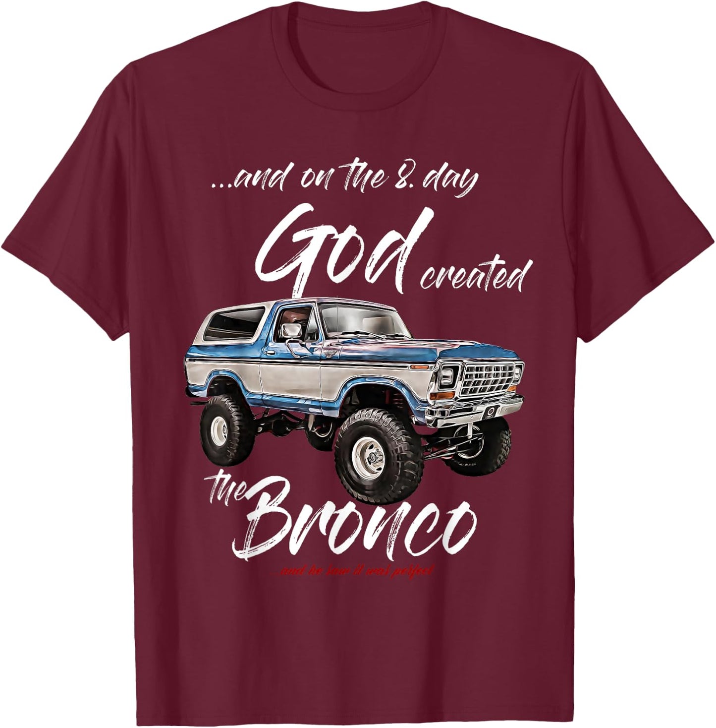 On the 8. day God,Classic Bronco on Truck,Lifted Square Body T-Shirt - T-Shirt | Maroon