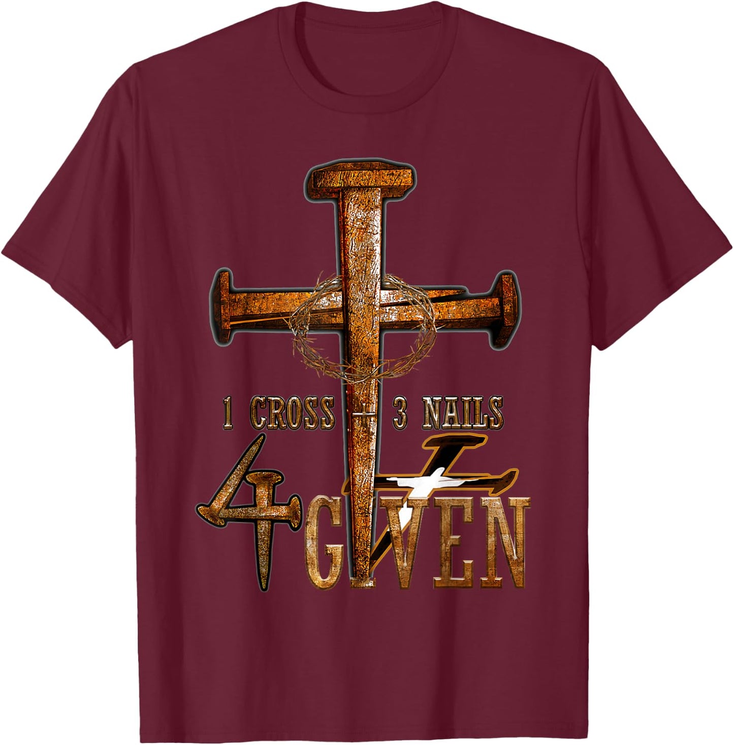Christian 1 Cross 3 Nails 4 Given Christ T-Shirt - T-Shirt | Maroon