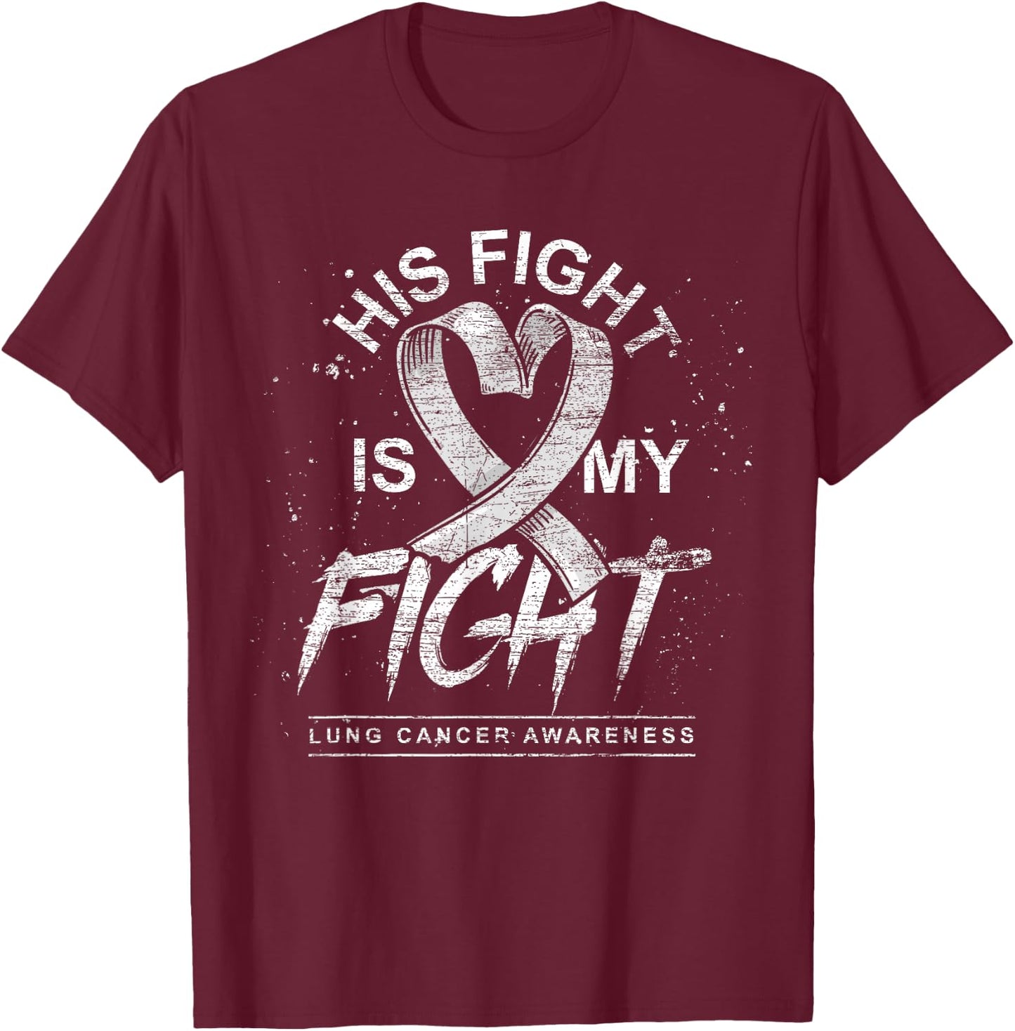 His Fight Is My Fight White Ribbon Lung Cancer Awareness T-Shirt - T-Shirt | Maroon