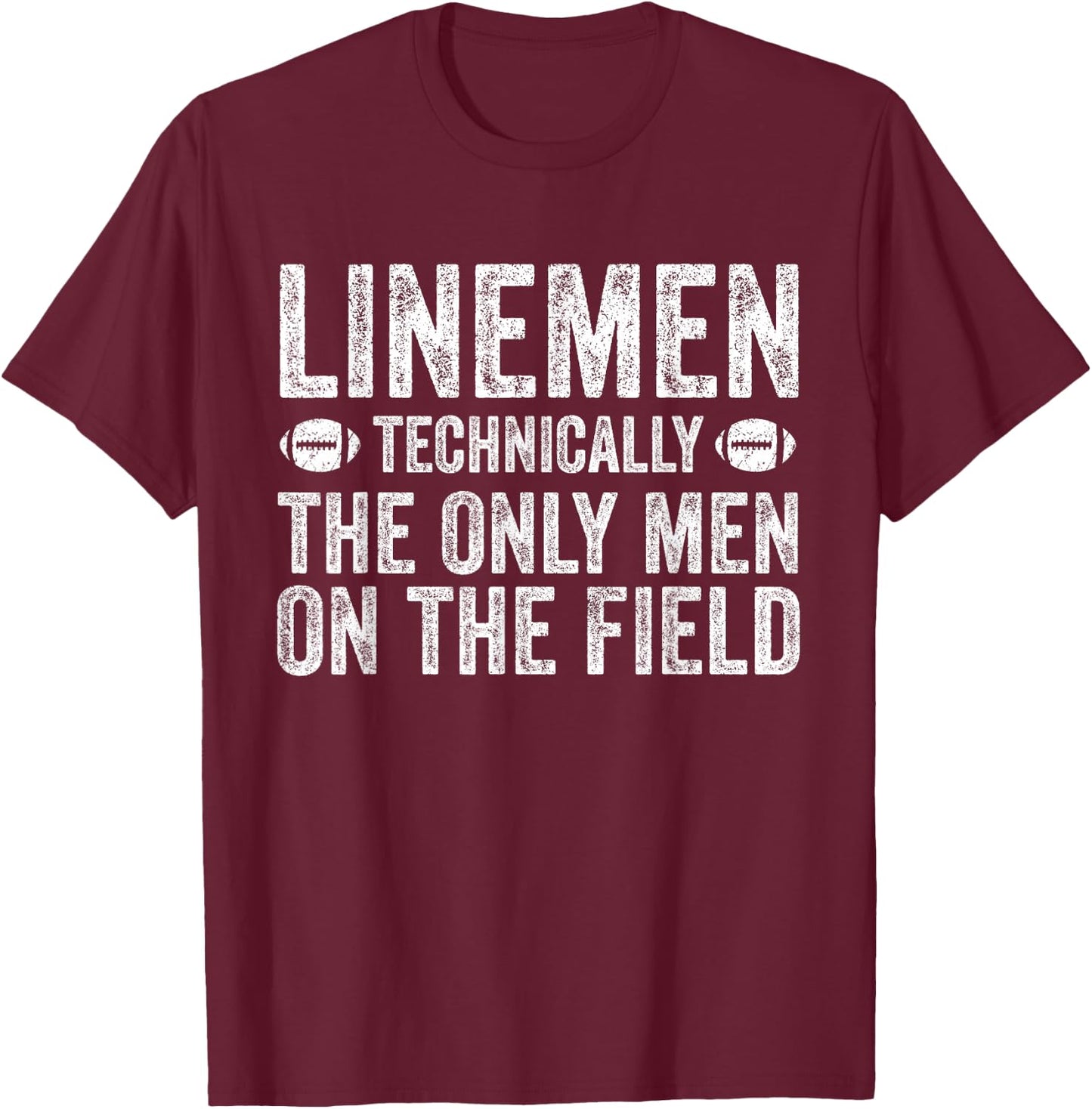 Football Lineman Shirt - The Only Men On The Field T-Shirt - T-Shirt | Maroon