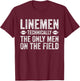 Football Lineman Shirt - The Only Men On The Field T-Shirt - T-Shirt | Maroon