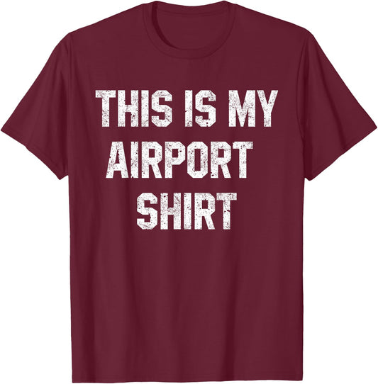 This Is My Airport Design Funny Vacation Funny Travel Flight T-Shirt - T-Shirt | Maroon