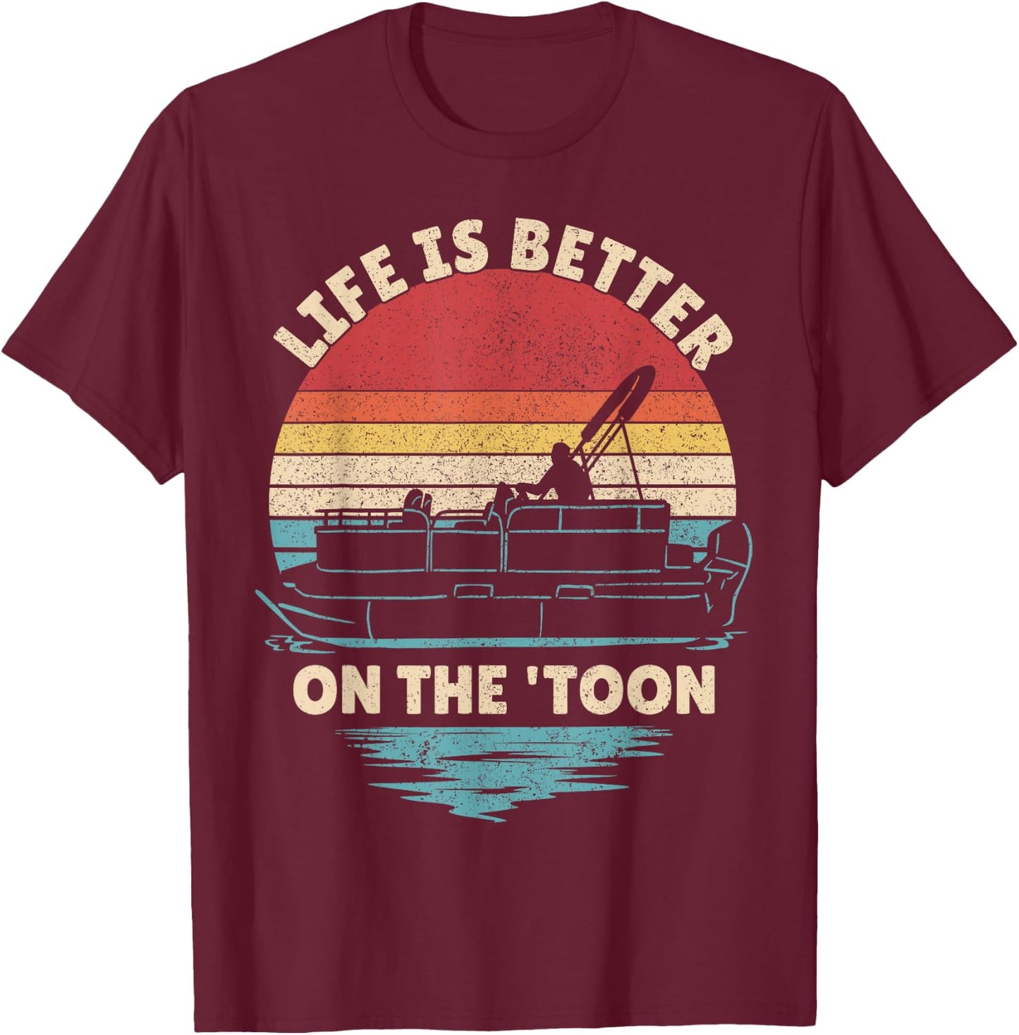 Life is Better On The Toon Pontoon Boat Boater Funny Boating T-Shirt - T-Shirt | Maroon