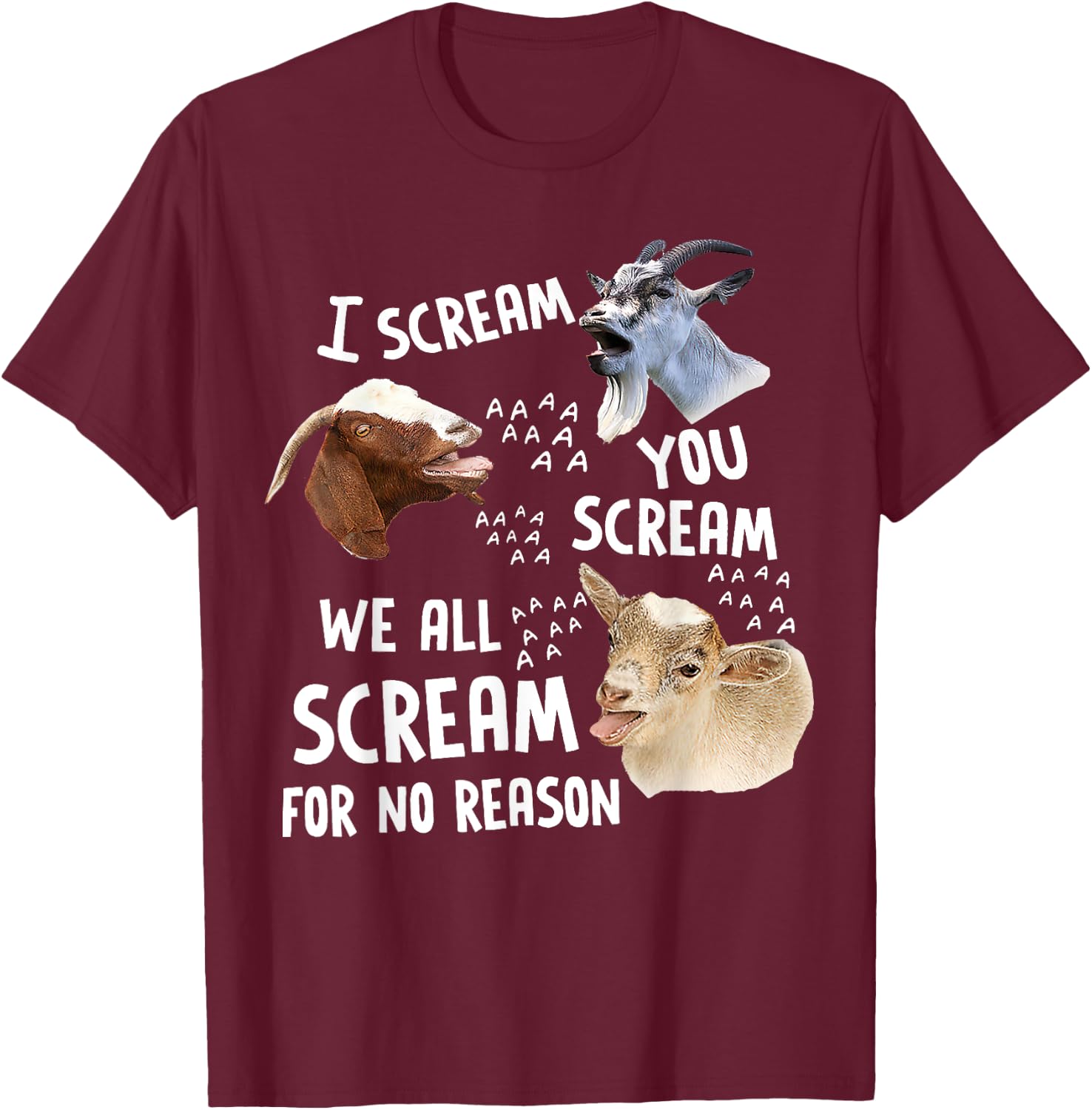 I Scream You Scream We-All-Scream For No Reason Goat Funny T-Shirt - T-Shirt | Maroon