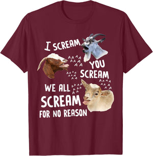 I Scream You Scream We-All-Scream For No Reason Goat Funny T-Shirt - T-Shirt | Maroon