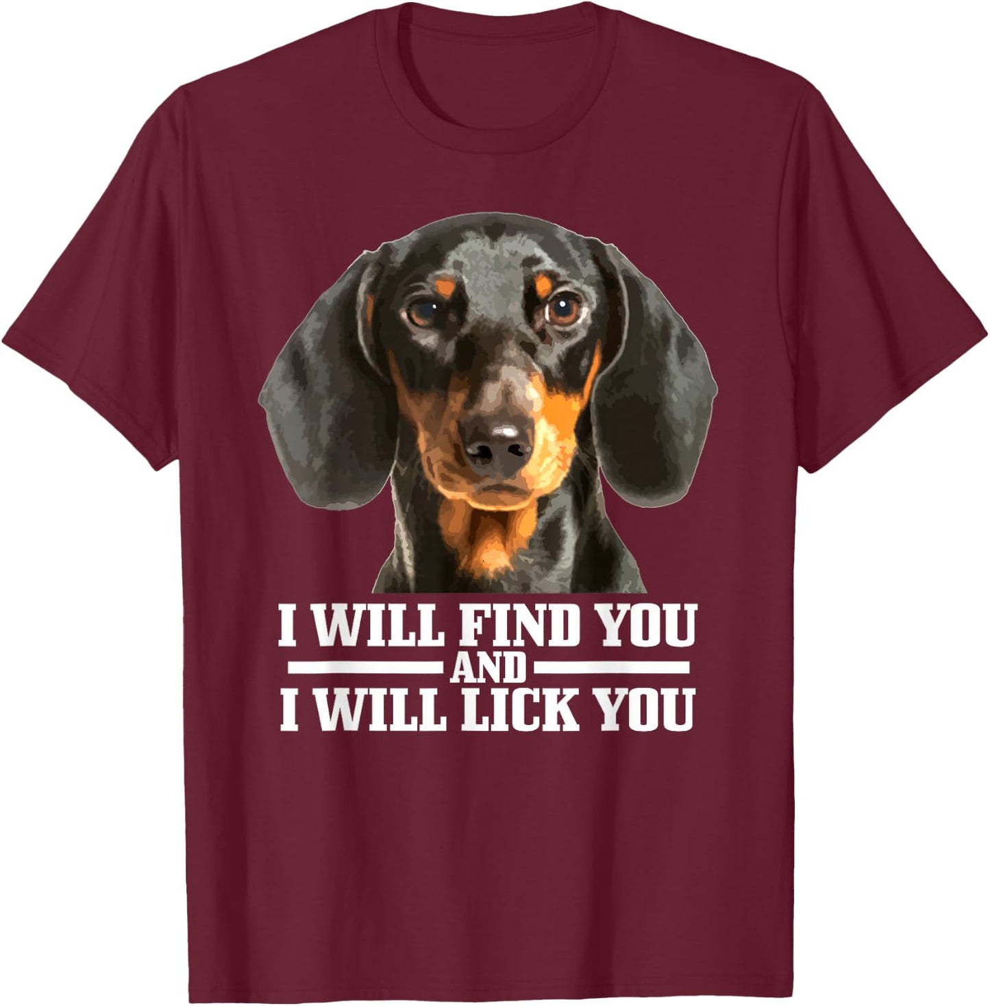 Dachshund Will Find And Lick You Funny Dog Mum Dad T-Shirt - T-Shirt | Maroon