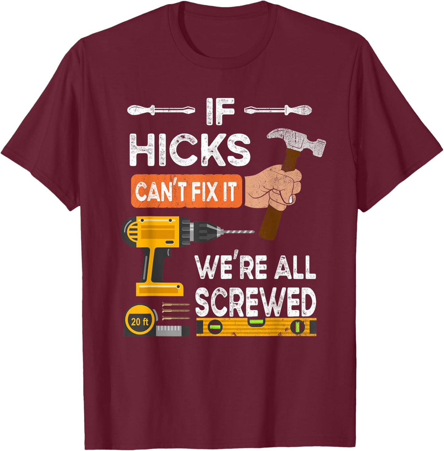 Funny if Hicks can't fix it no one can handyman carpenter T-Shirt - T-Shirt | Maroon