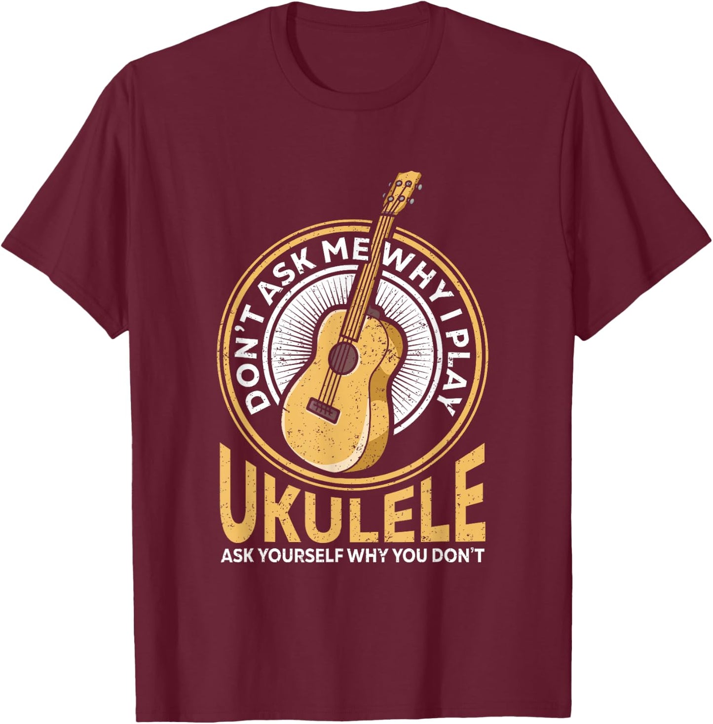 Vintage Uke Ukulele Player Retro Dont Ask Why Play Ukulele T-Shirt - T-Shirt | Maroon