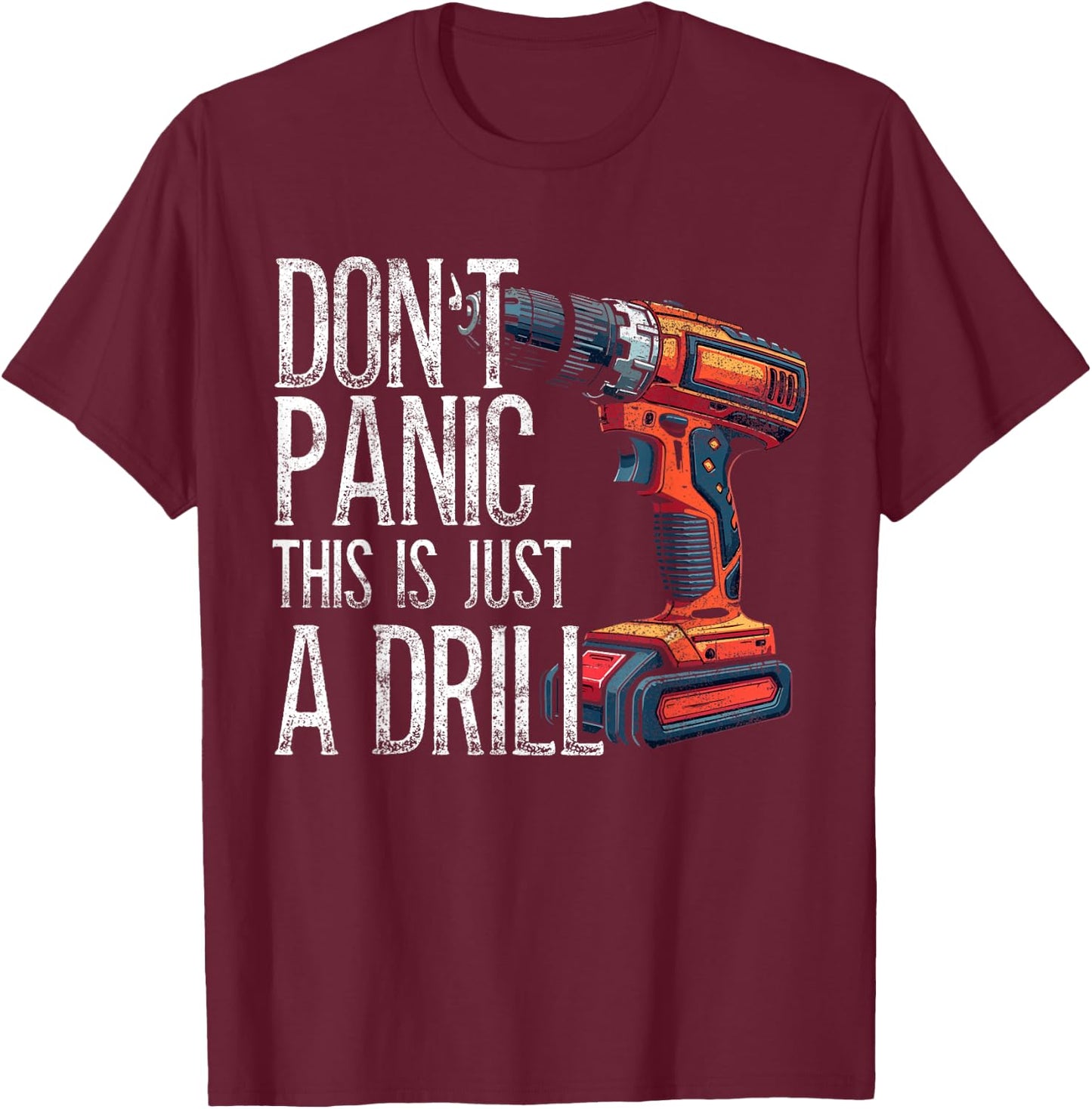 Handyman, Don't Panic This Is Just A Drill, Craftsman T-Shirt - T-Shirt | Maroon