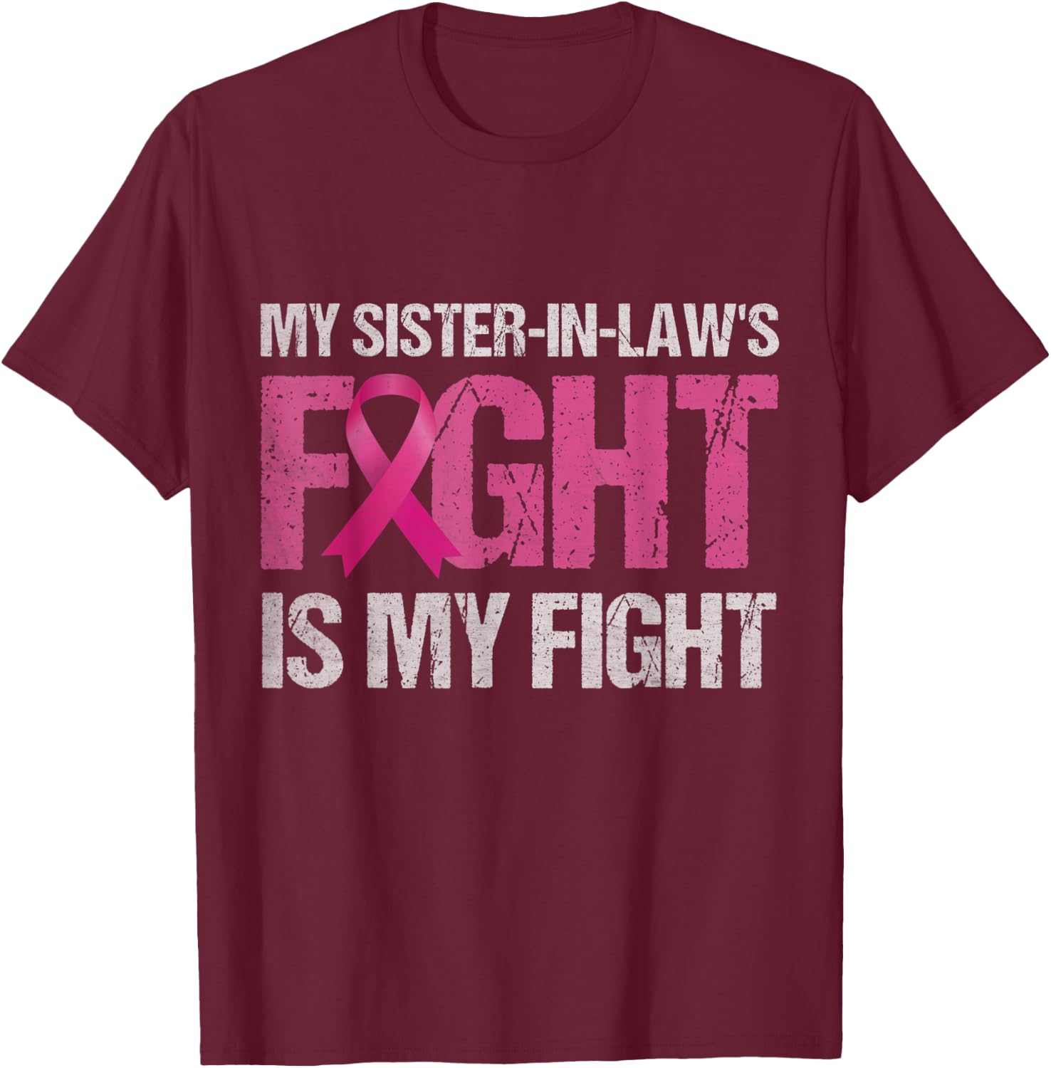 My Sister-in-Law's Fight is My Fight Breast Cancer Awareness T-Shirt - T-Shirt | Maroon