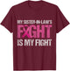 My Sister-in-Law's Fight is My Fight Breast Cancer Awareness T-Shirt - T-Shirt | Maroon