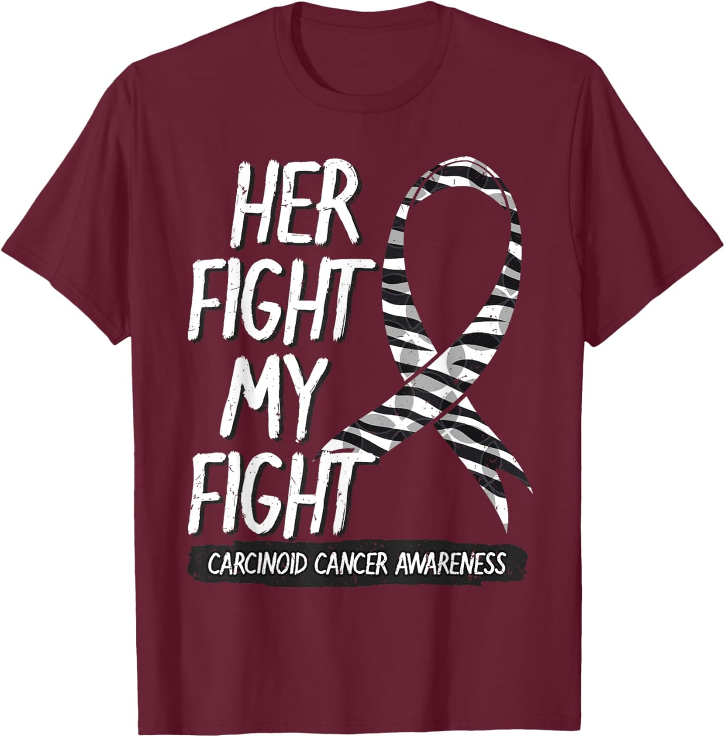 Her Fight Is My Fight Carcinoid Cancer Zebra-Striped Ribbon T-Shirt - T-Shirt | Maroon