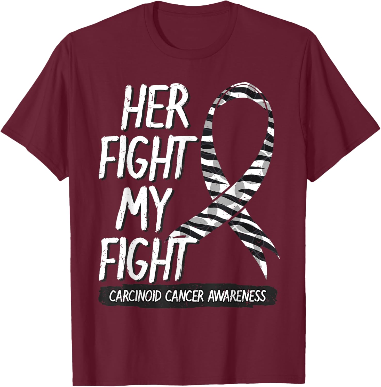 Her Fight Is My Fight Carcinoid Cancer Zebra-Striped Ribbon T-Shirt - T-Shirt | Maroon
