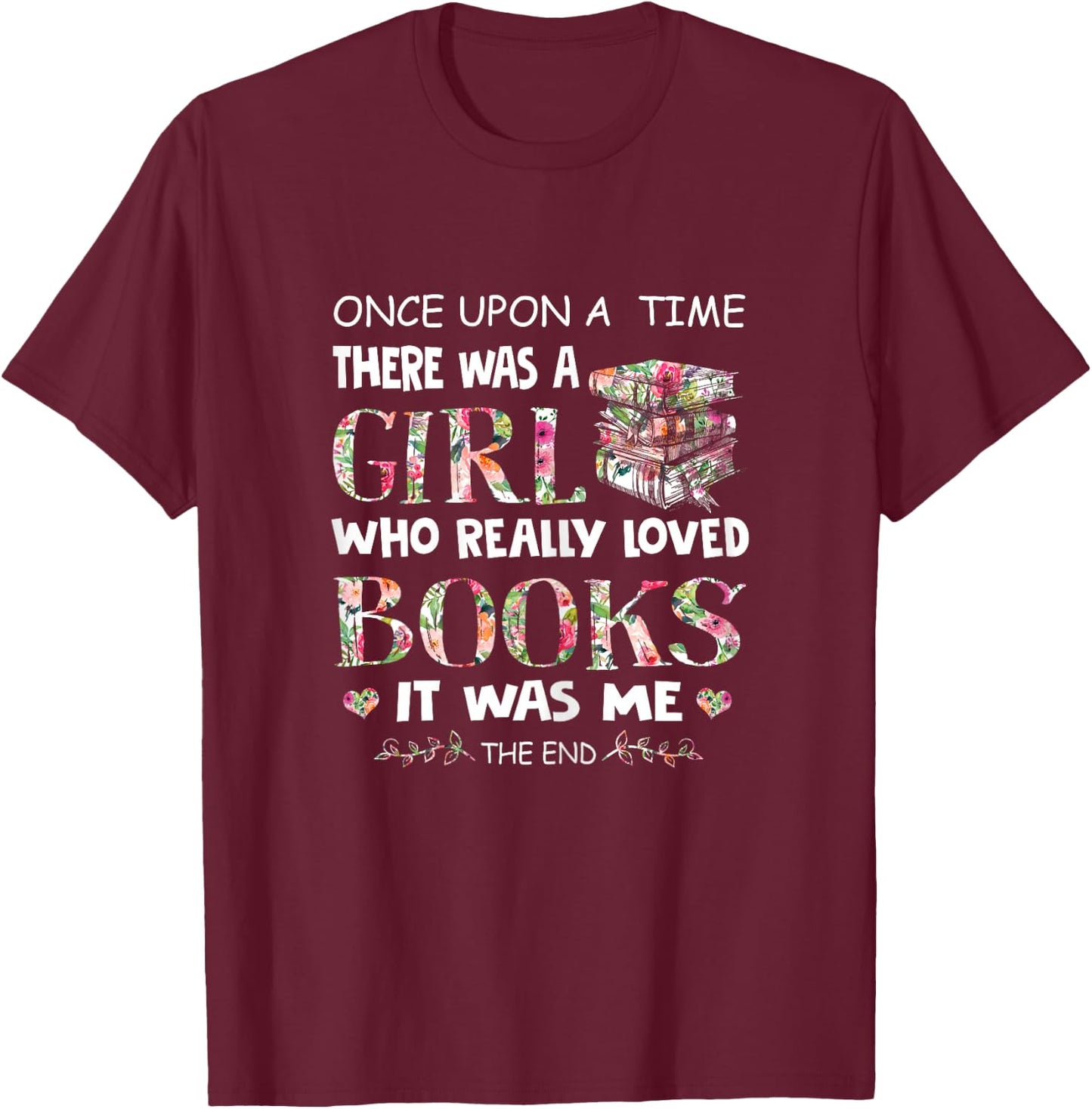 Once Upon A Time A Girl Loved Books Idea Gift T-Shirt - T-Shirt | Maroon