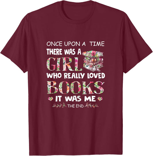 Once Upon A Time A Girl Loved Books Idea Gift T-Shirt - T-Shirt | Maroon