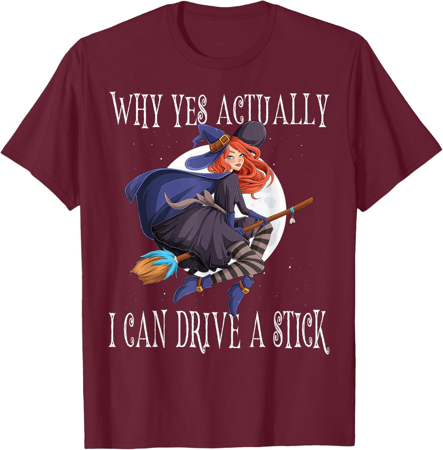 Why Yes Actually I Can Drive A Stick Witch Costume T-Shirt - T-Shirt | Maroon