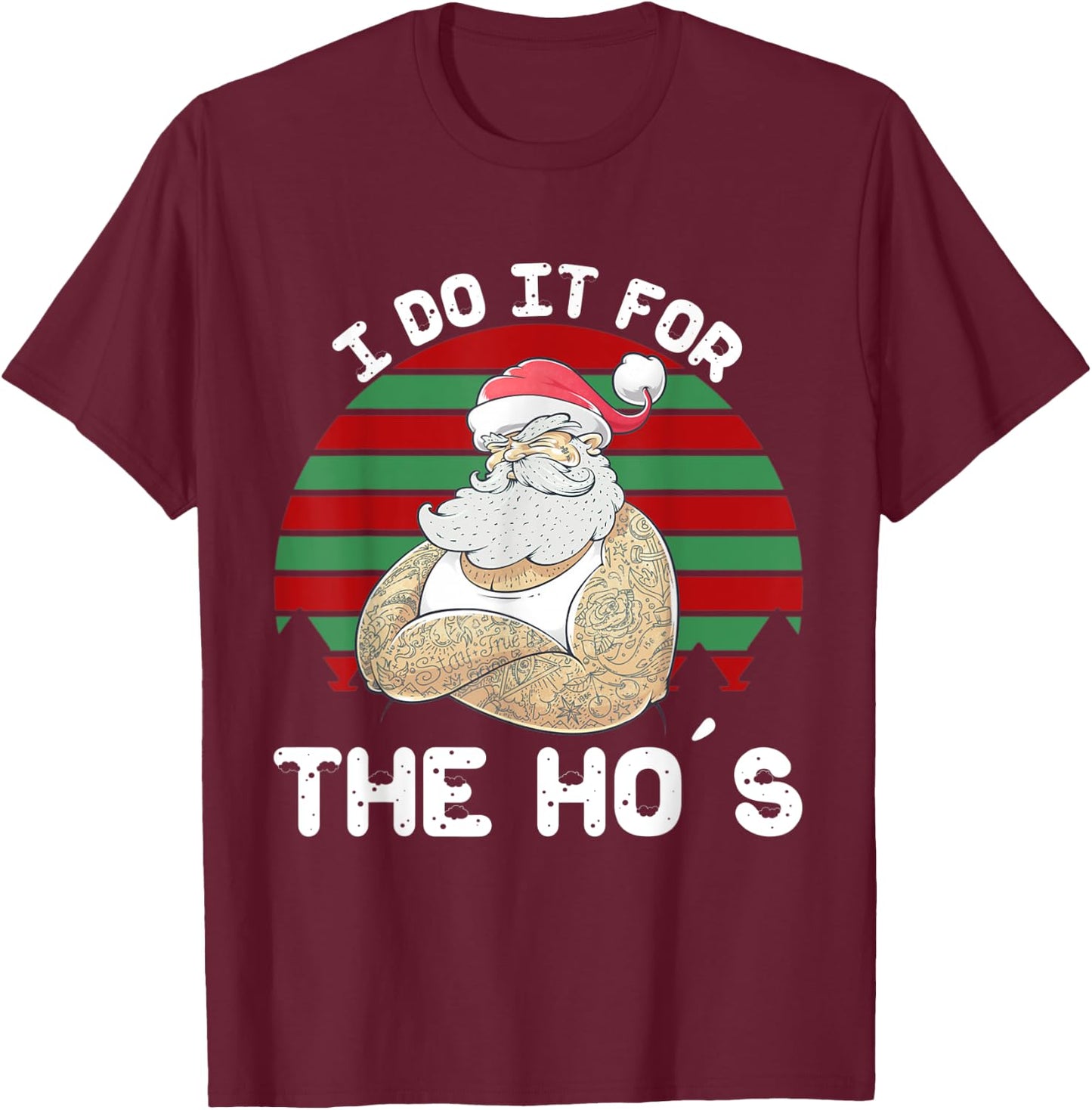 I Do It For The Ho's Funny Inappropriate Christmas Men Santa T-Shirt - T-Shirt | Maroon