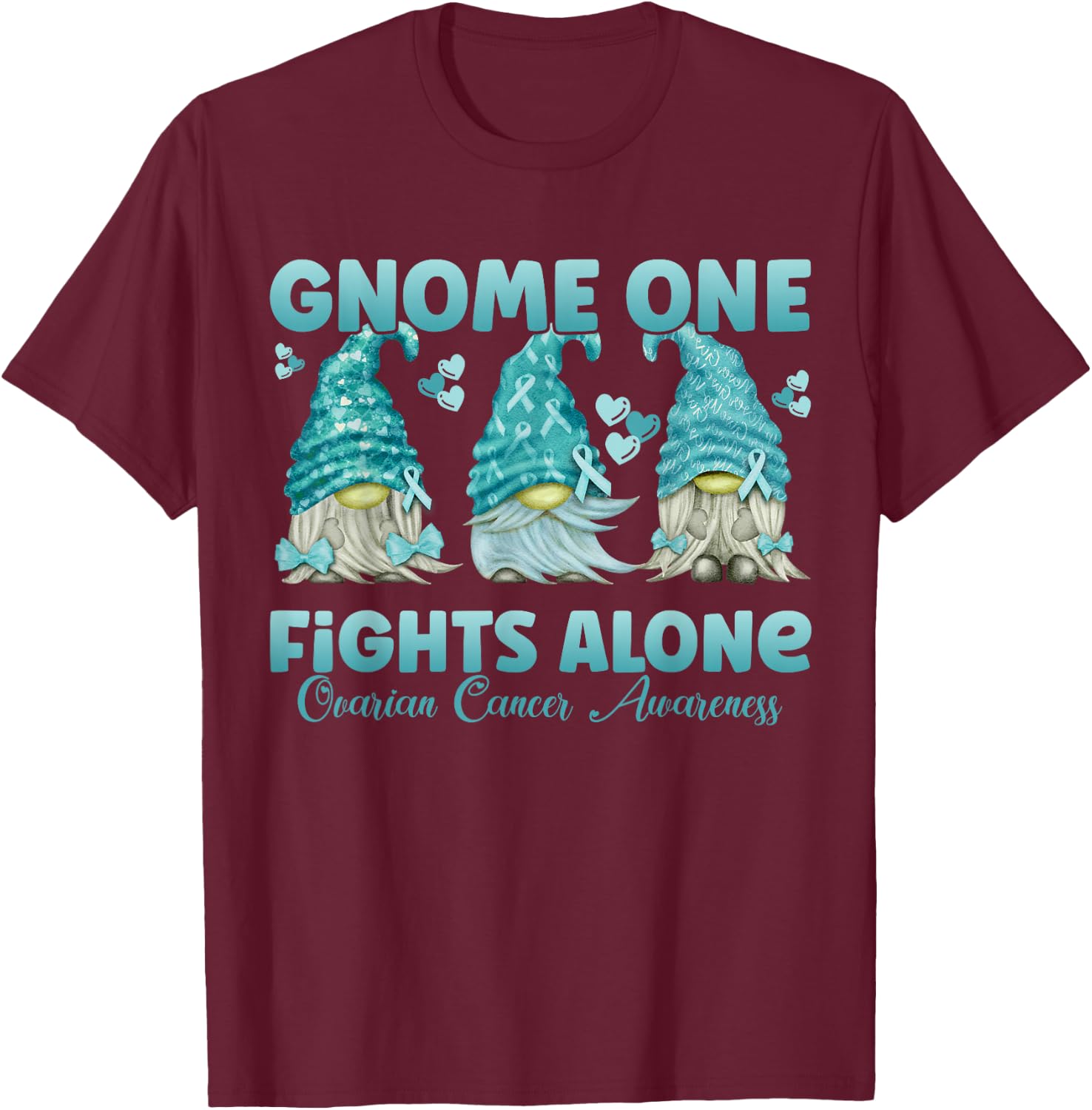 Gnome One Fights Alone Teal| Ovarian Cancer Awareness T-Shirt - T-Shirt | Maroon