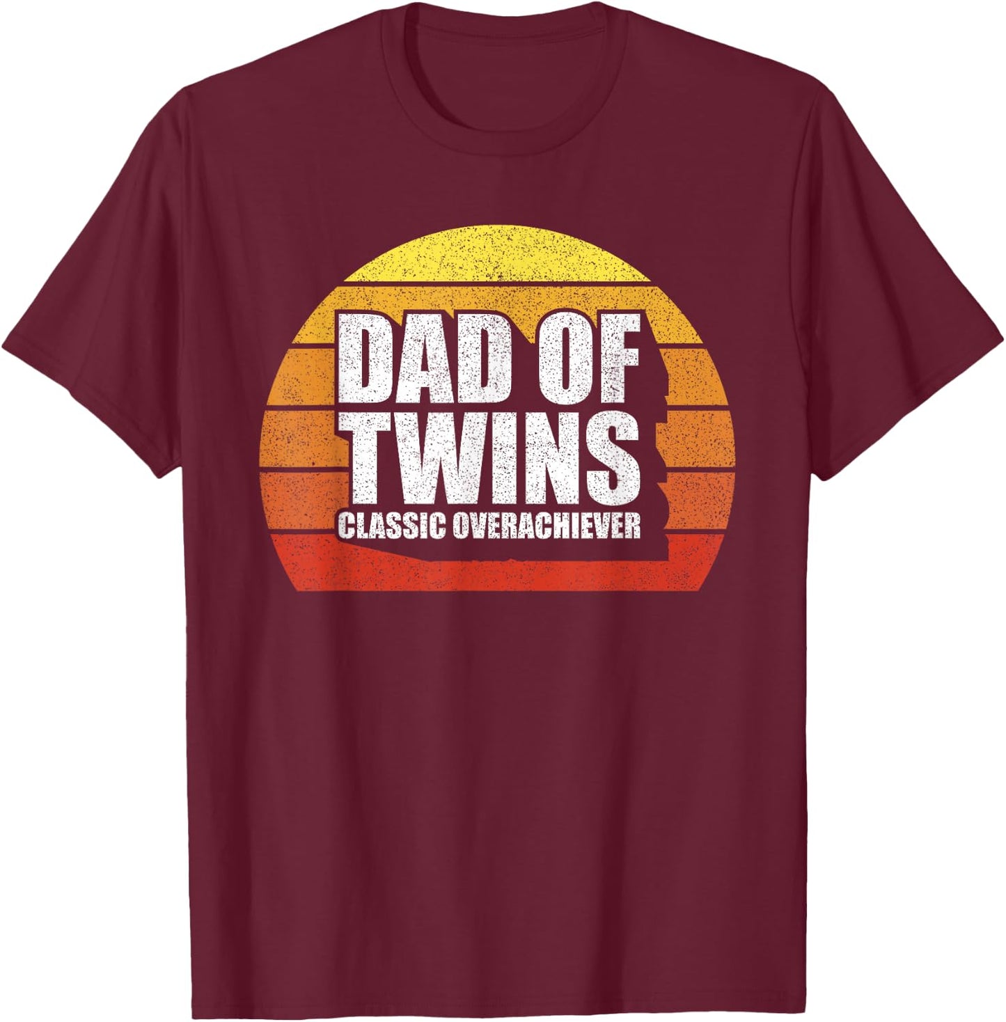 Dad Of Twins Shirt Classic Overachiever Funny Gift Ideas T-Shirt - T-Shirt | Maroon