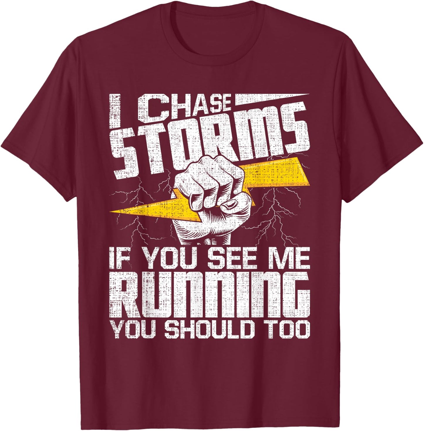 I Chase Storms - Tornado Chaser Hurricane Hunter Meteorology T-Shirt - T-Shirt | Maroon