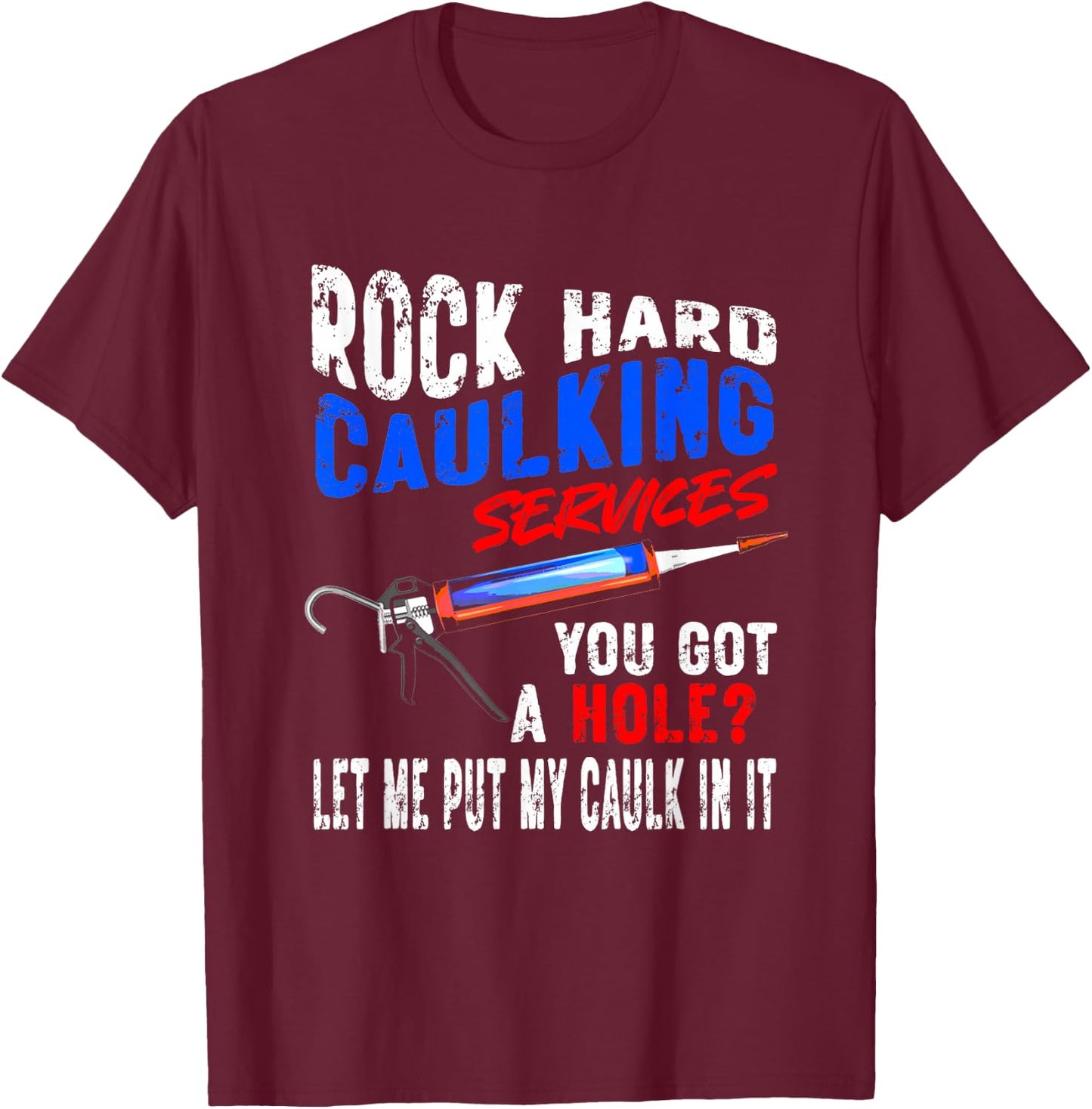 Caulking Services - NSFW Plumbing Adult Offensive Humor Men T-Shirt - T-Shirt | Maroon