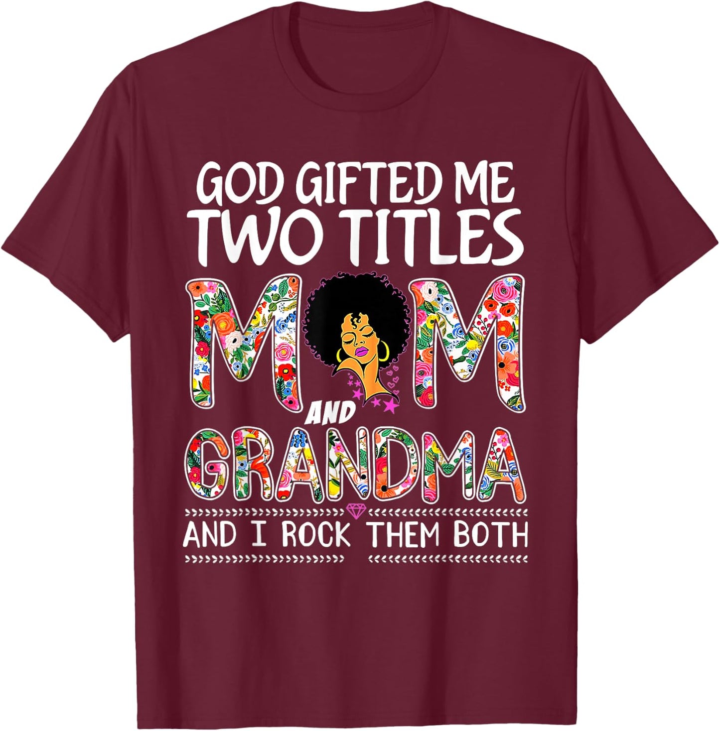 God gifted me two titles mom and grandma Floral mothers day T-Shirt - T-Shirt | Maroon