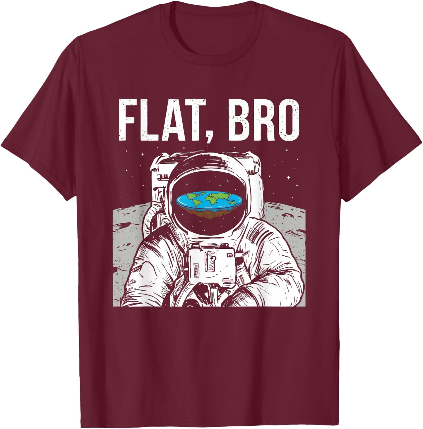 Flat Bro, Funny Flat Earth Society Astronaut in Space T-Shirt - T-Shirt | Maroon