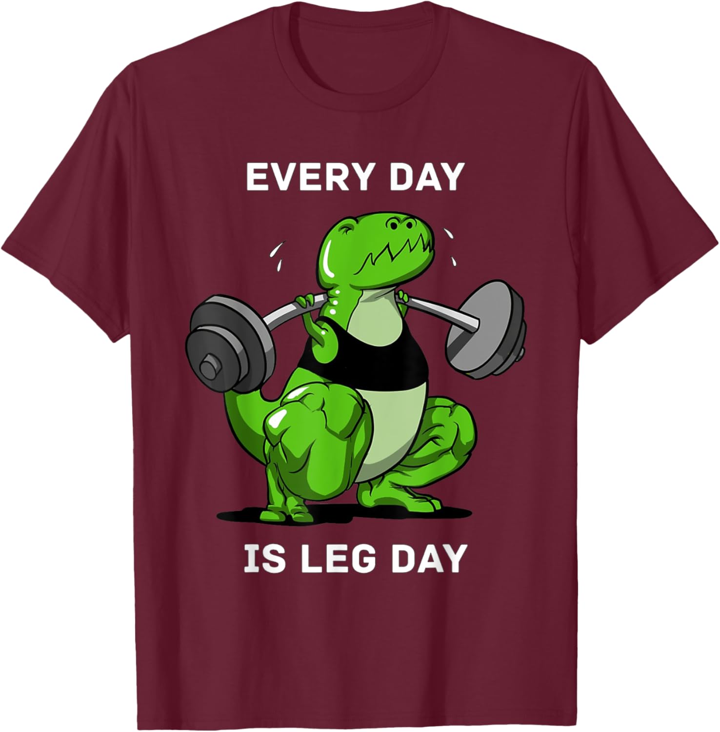 Every Day Is Leg Day T-Rex Dinosaur Dino Lover Gym Workout T-Shirt - T-Shirt | Maroon