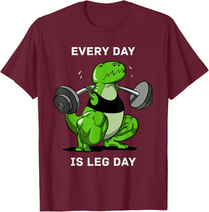 Every Day Is Leg Day T-Rex Dinosaur Dino Lover Gym Workout T-Shirt - T-Shirt | Maroon