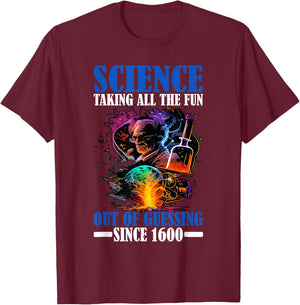 Science, Taking All The Fun Out Of Guessing Since 1600 T-Shirt - T-Shirt | Maroon