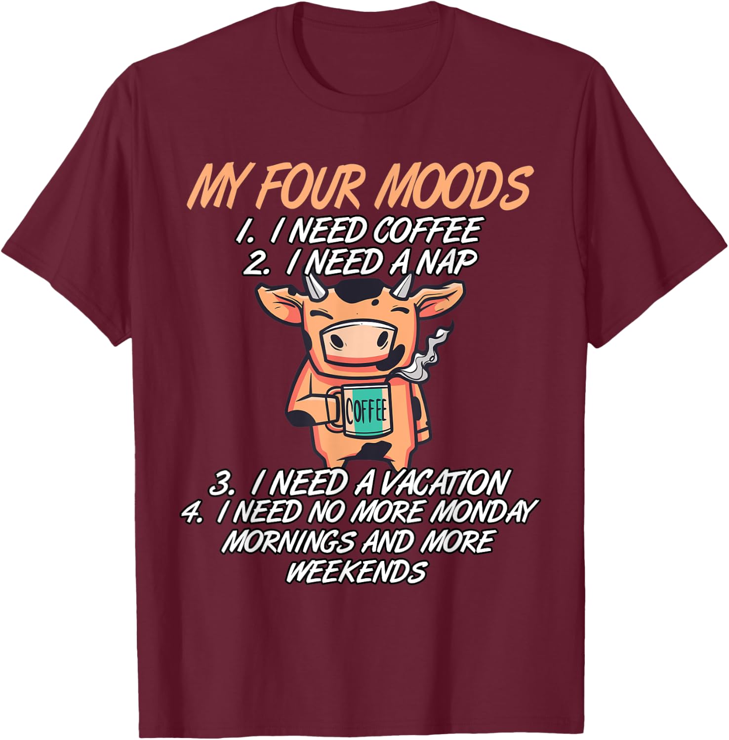 My Four Moods I Need Coffee I Need A Nap Cow Coffee Love T-Shirt - T-Shirt | Maroon