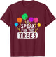 I Speak For Trees Earth Day Save Earth Awareness Hippie T-Shirt - T-Shirt | Maroon