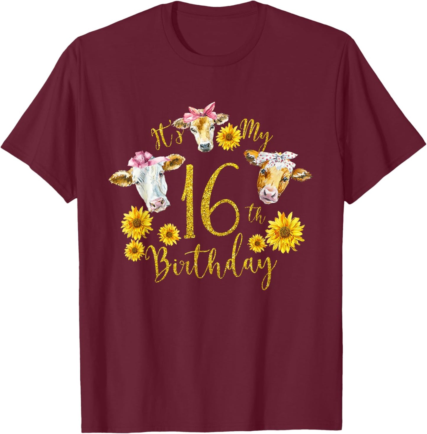 Sunflower Cow Its My 16th Birthday 16 Year Old Gifts Shirt T-Shirt - T-Shirt | Maroon