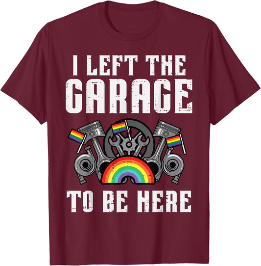 Gay Pride I Left Garage LGBT Rainbow Flag Mechanic Men Women T-Shirt - T-Shirt | Maroon