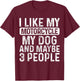 I Like My Motorcycle Dog & Maybe 3 People Funny Biker T-Shirt - T-Shirt | Maroon