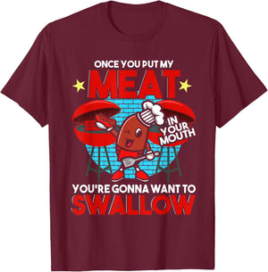 Once You Put My Meat in Your Mouth You Want To Swallow - BBQ T-Shirt - T-Shirt | Maroon