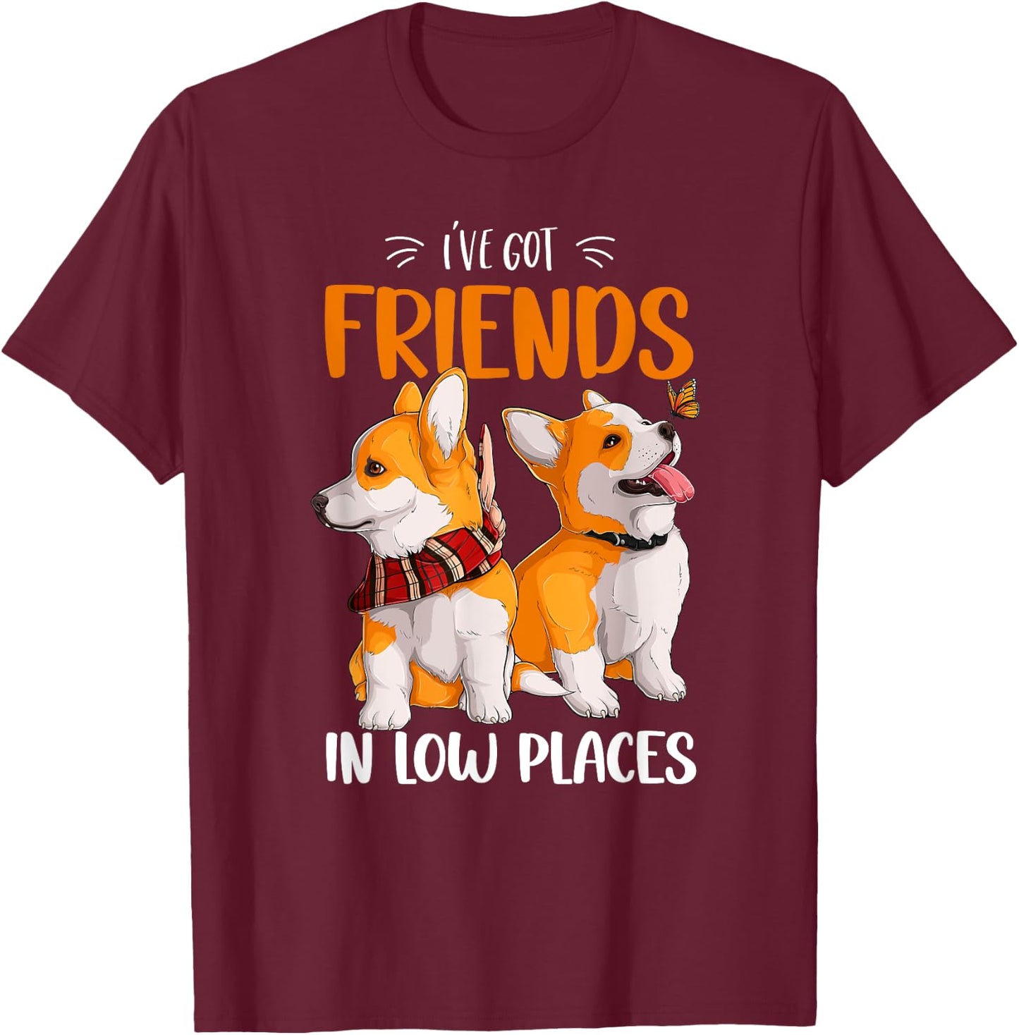 Corgi I've Got Friends In Low Places Pembroke Welsh Lover T-Shirt - T-Shirt | Maroon