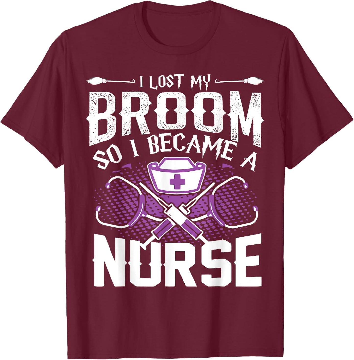 Lost My Broom So I Became A Nurse Halloween Humor T Shirt T-Shirt - T-Shirt | Maroon