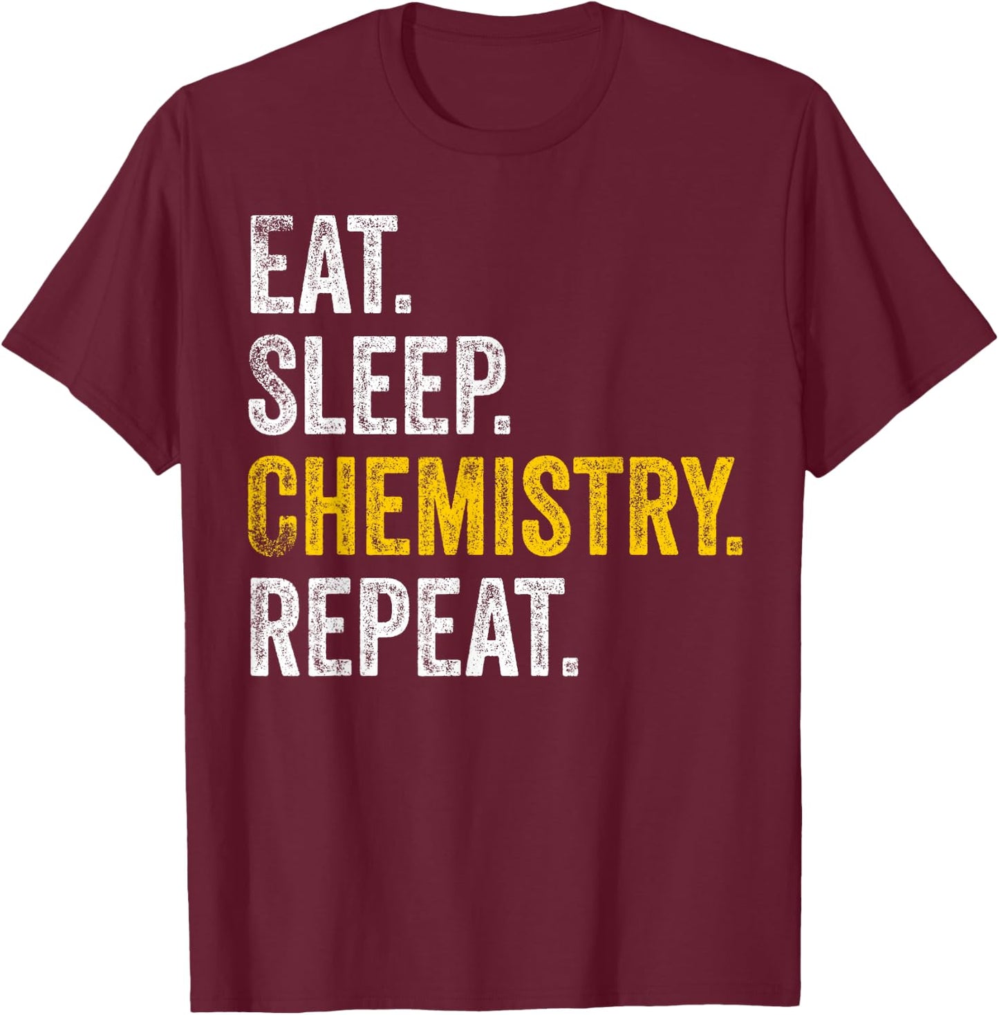Funny Chemist Gifts Eat Sleep Chemistry Repeat Science T-Shirt - T-Shirt | Maroon