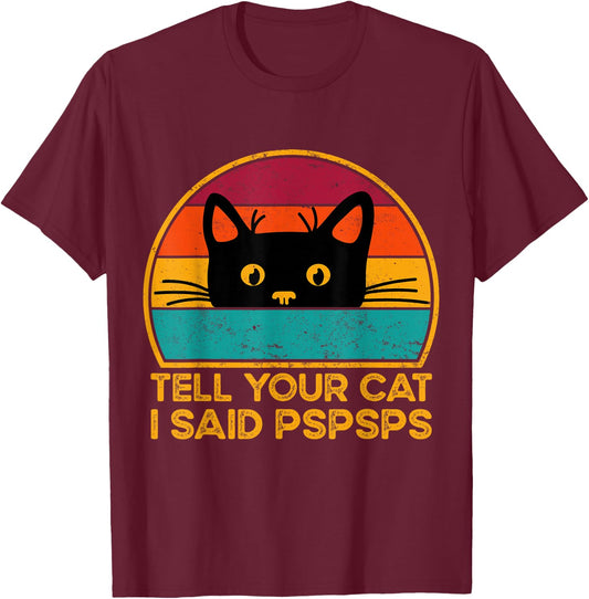 Tell Your Cat I Said Pspsps Funny Saying Cat Retro Vintage T-Shirt - T-Shirt | Maroon
